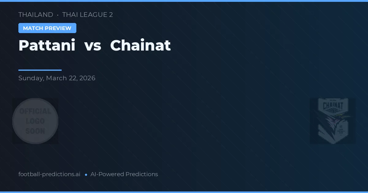 Pattani vs Chainat — Prognose und Spielvorschau