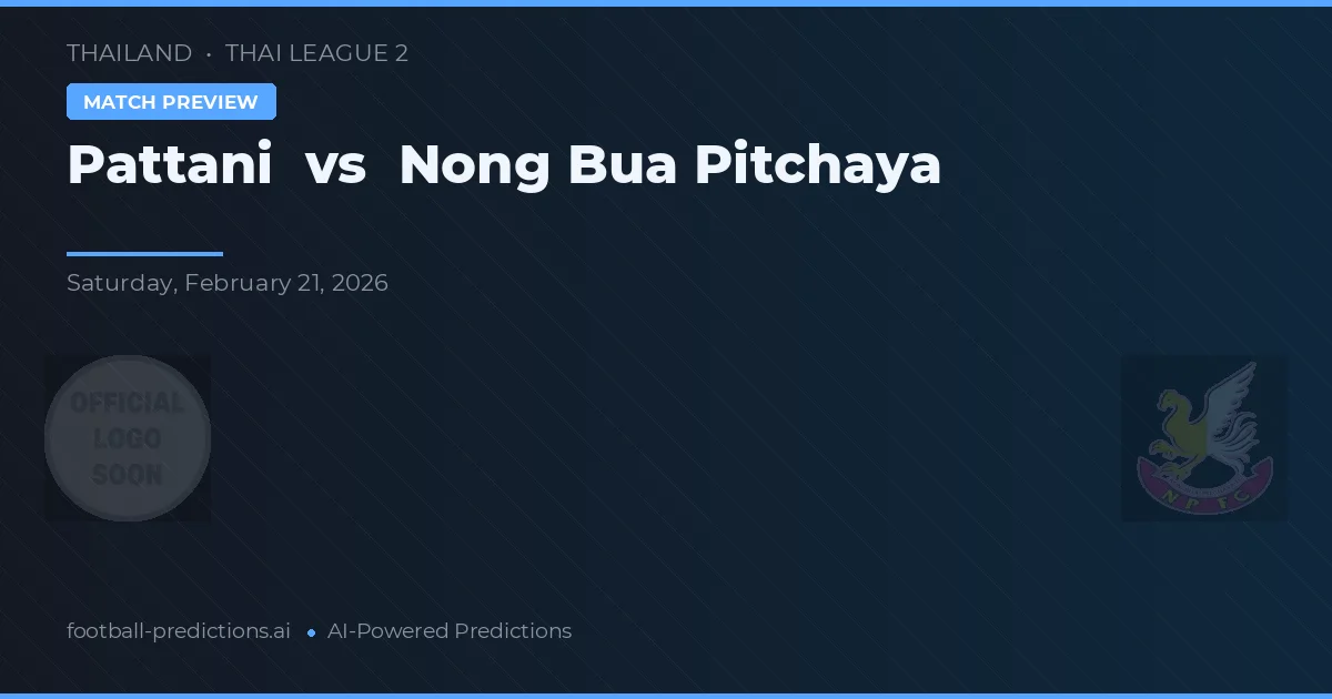 Pattani vs Nong Bua Pitchaya — prediksi dan pratinjau pertandingan