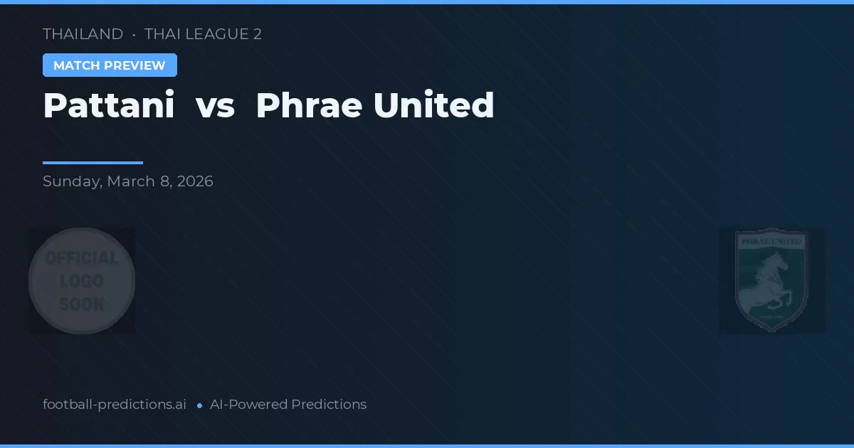 Pattani - Phrae United — maç tahmini ve önizleme