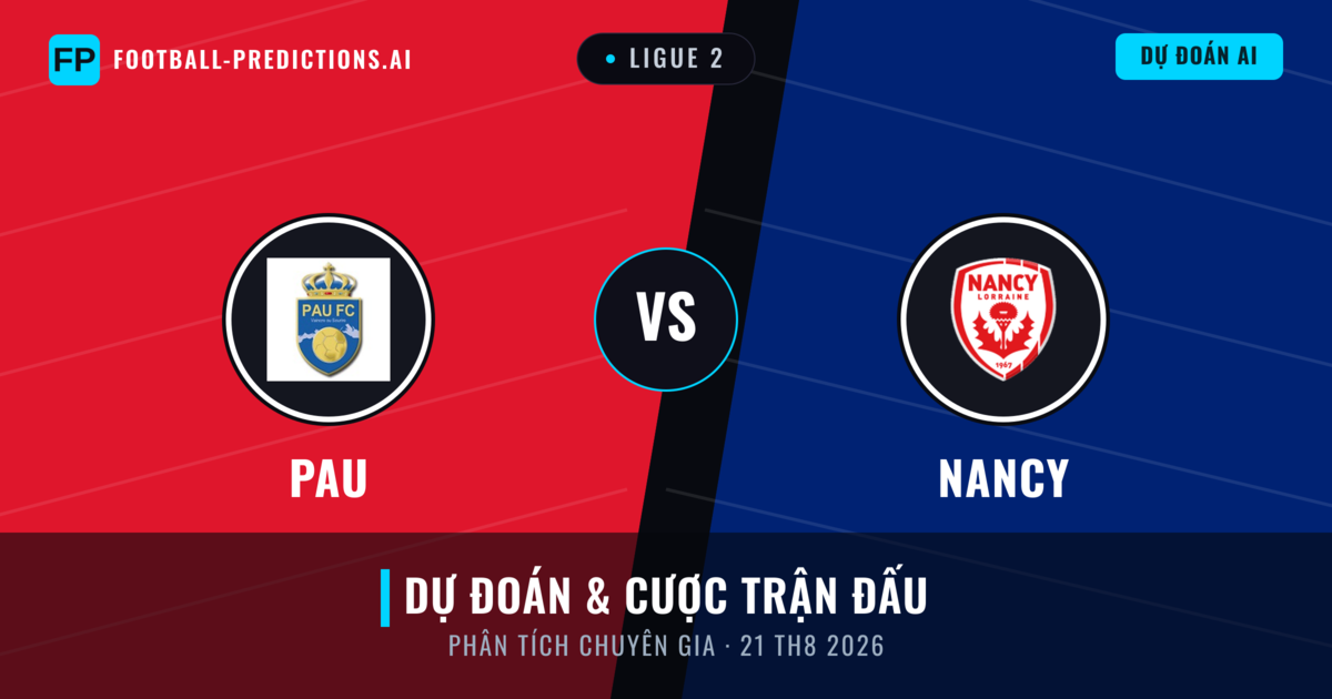 PAU vs Nancy — dự đoán và xem trước trận đấu