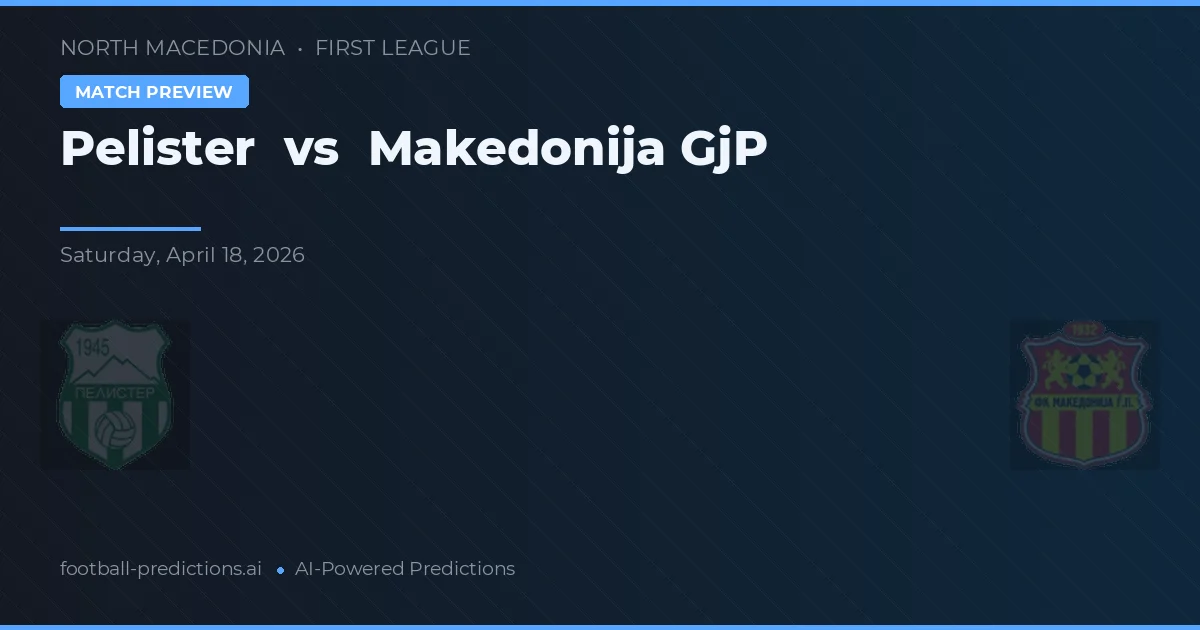 佩利斯特 vs 馬其頓尼亞GJП — 比赛预测和前瞻