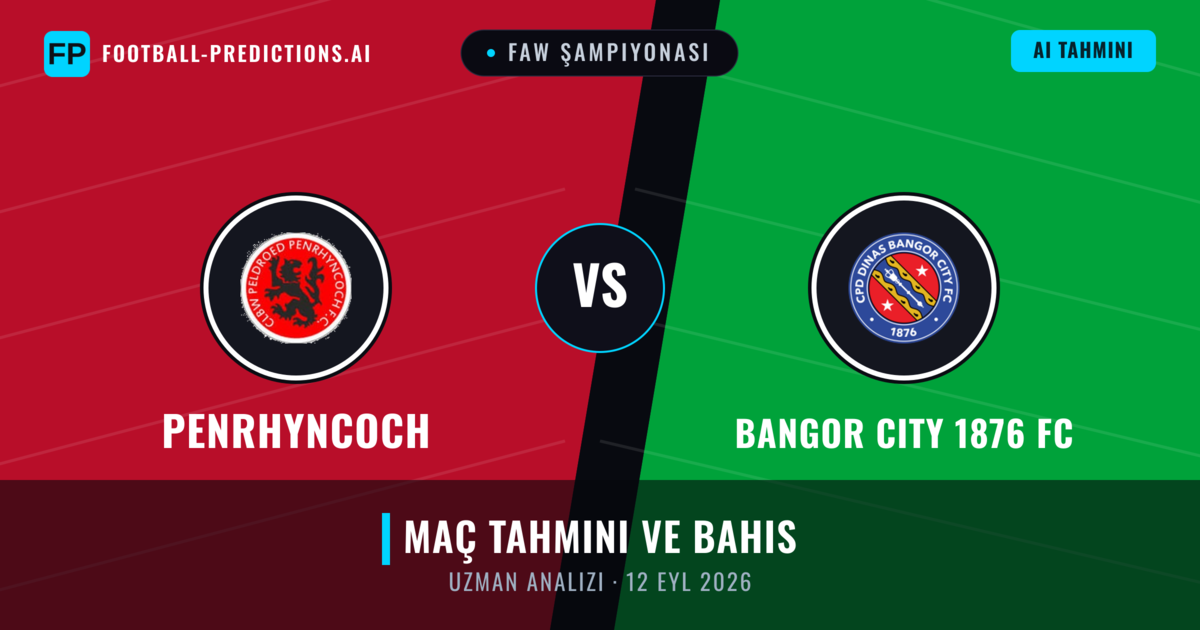 Penrhyncoch - Bangor City 1876 FC — maç tahmini ve önizleme