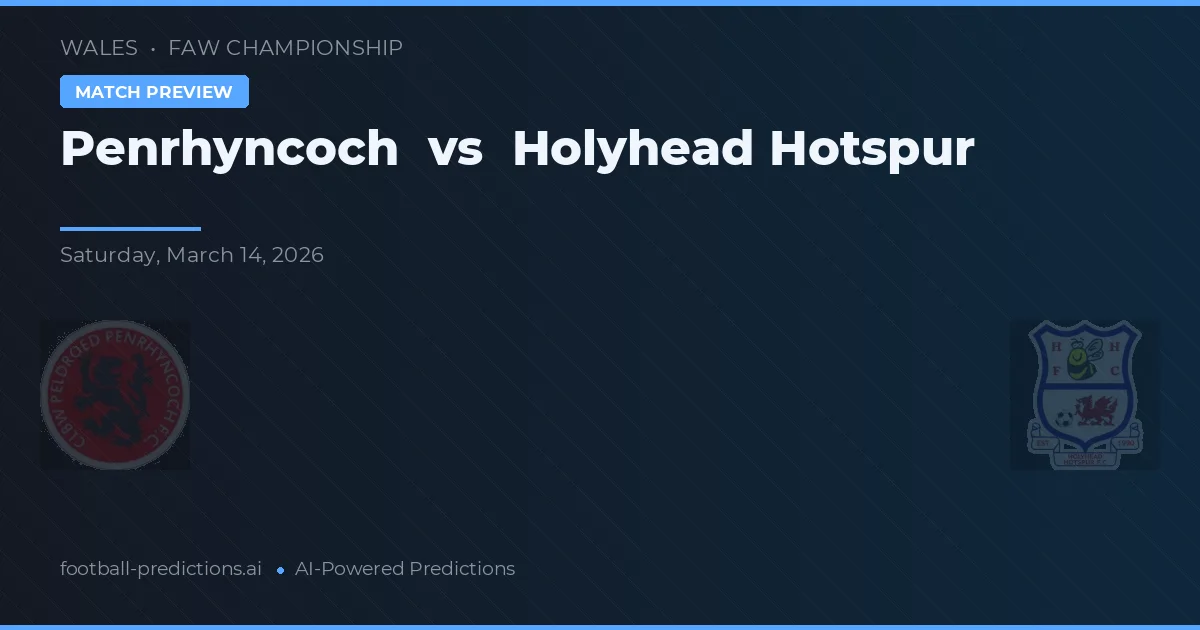 Penrhyncoch vs Holyhead Hotspur — match prediction & preview