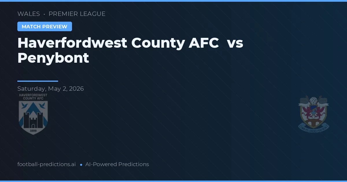 Haverfordwest County AFC vs Penybont — Prognose und Spielvorschau