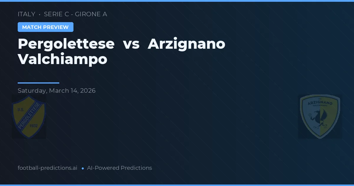 Pergolettese vs Arzignano Valchiampo — match prediction & preview