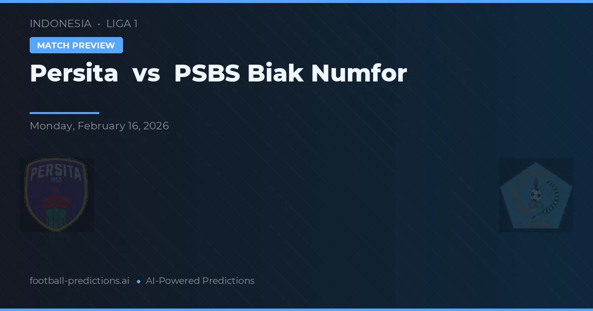 Persita vs PSBS Biak Numfor — match prediction & preview