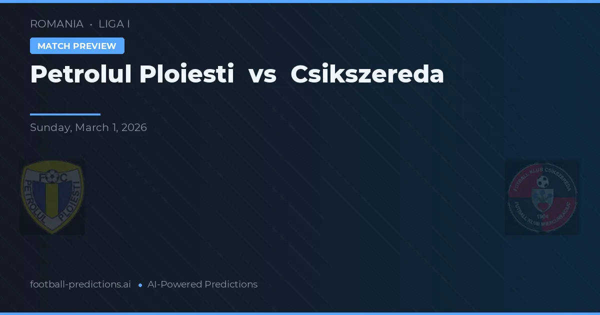 Petrolul Ploiești vs Csikszereda — hula at preview ng laban