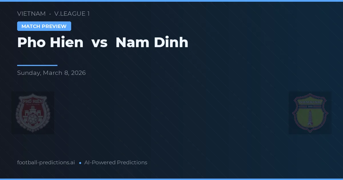 Pho Hien vs Nam Định — prediksi dan pratinjau pertandingan