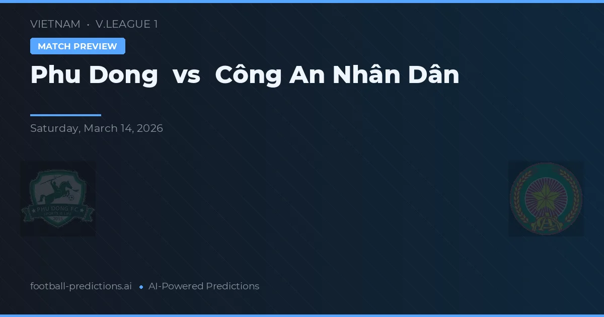 Phú Đông - Công An Nhân Dân — maç tahmini ve önizleme