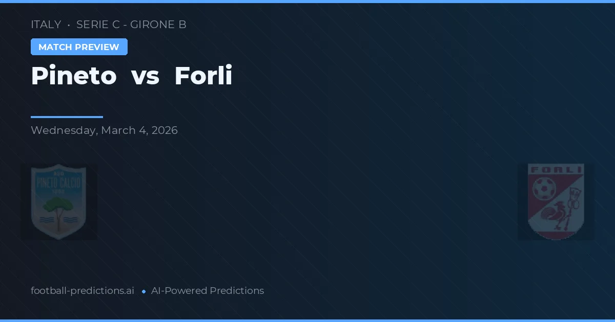 Pineto - Forli — maç tahmini ve önizleme
