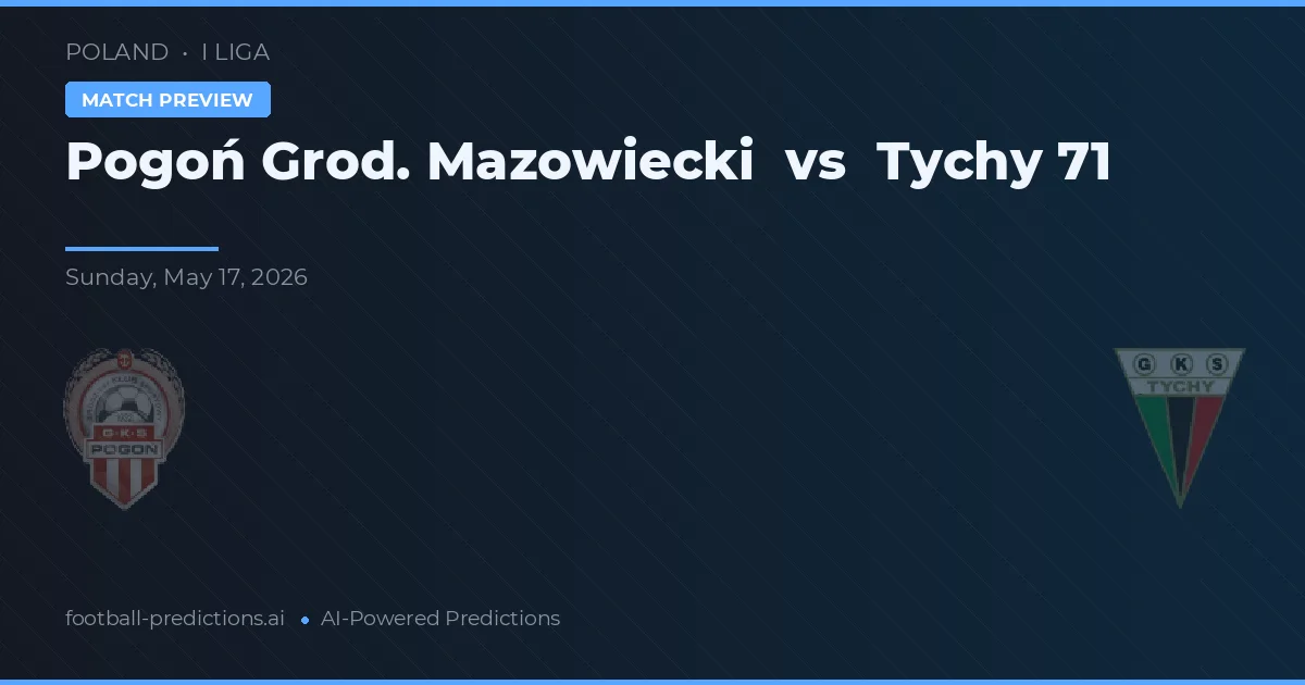 Pogoń Grod. Mazowiecki vs Tychy 71 — match prediction & preview