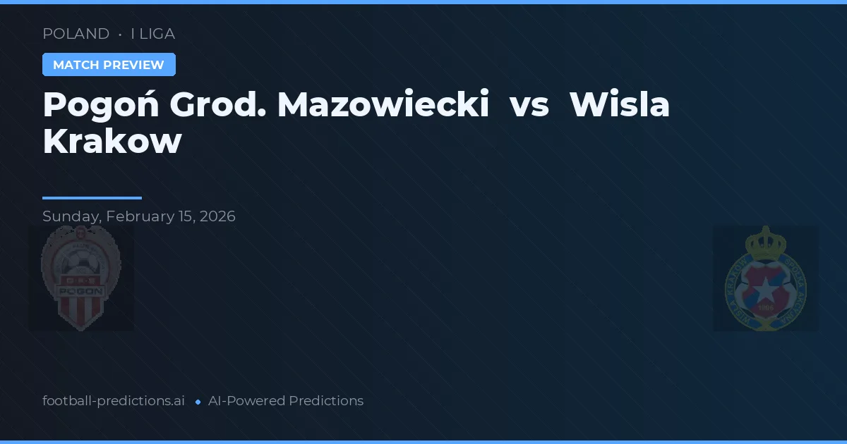 Pogoń Grod. Mazowiecki vs Wisła Kraków — prediksi dan pratinjau pertandingan
