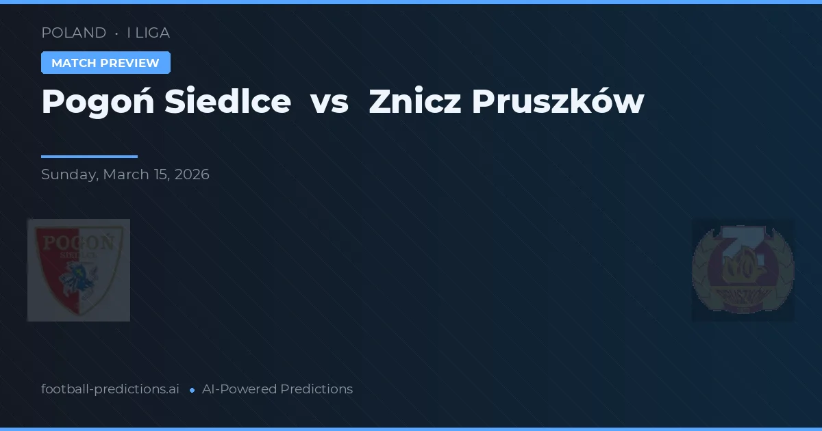 Pogoń Siedlce vs Znicz Pruszków — pronostico e anteprima del match