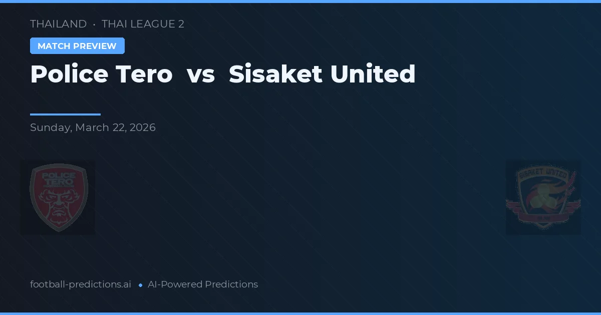 Police Tero vs Sisaket United — hula at preview ng laban