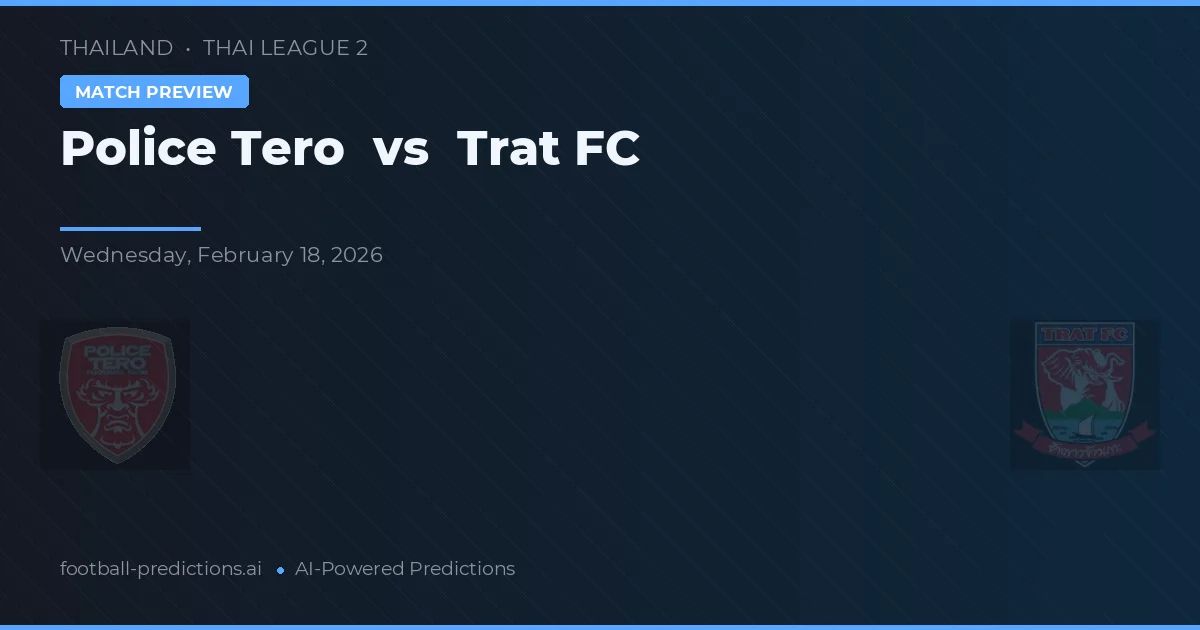 Police Tero vs Trat FC — dự đoán và xem trước trận đấu