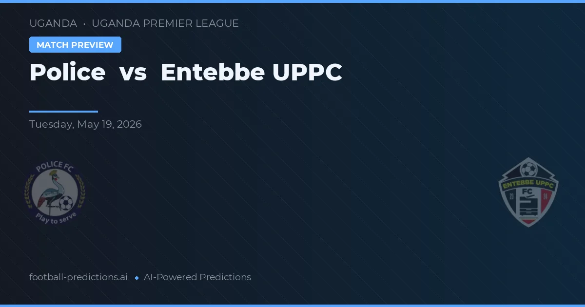 Polisi vs Entebbe UPPC — prediksi dan pratinjau pertandingan