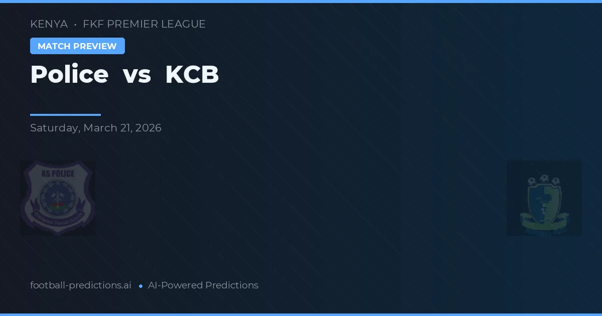 Polisi vs KCB — prediksi dan pratinjau pertandingan