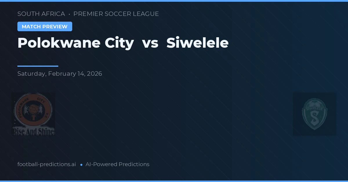 Polokwane City vs Siwelele — prediksi dan pratinjau pertandingan