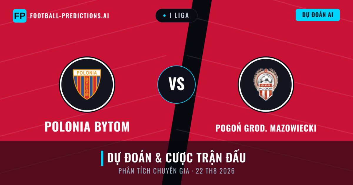 Polonia Bytom vs Pogoń Grod. Mazowiecki — dự đoán và xem trước trận đấu