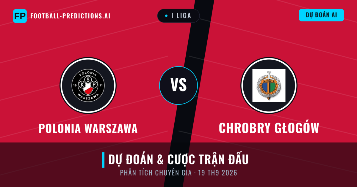 Polonia Warszawa vs Chrobry Głogów — dự đoán và xem trước trận đấu