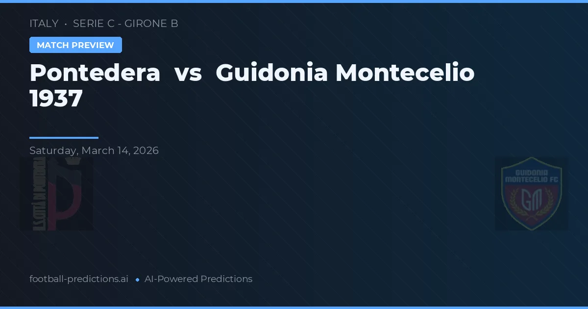 Pontedera vs Guidonia Montecelio 1937 — pronostico e anteprima del match