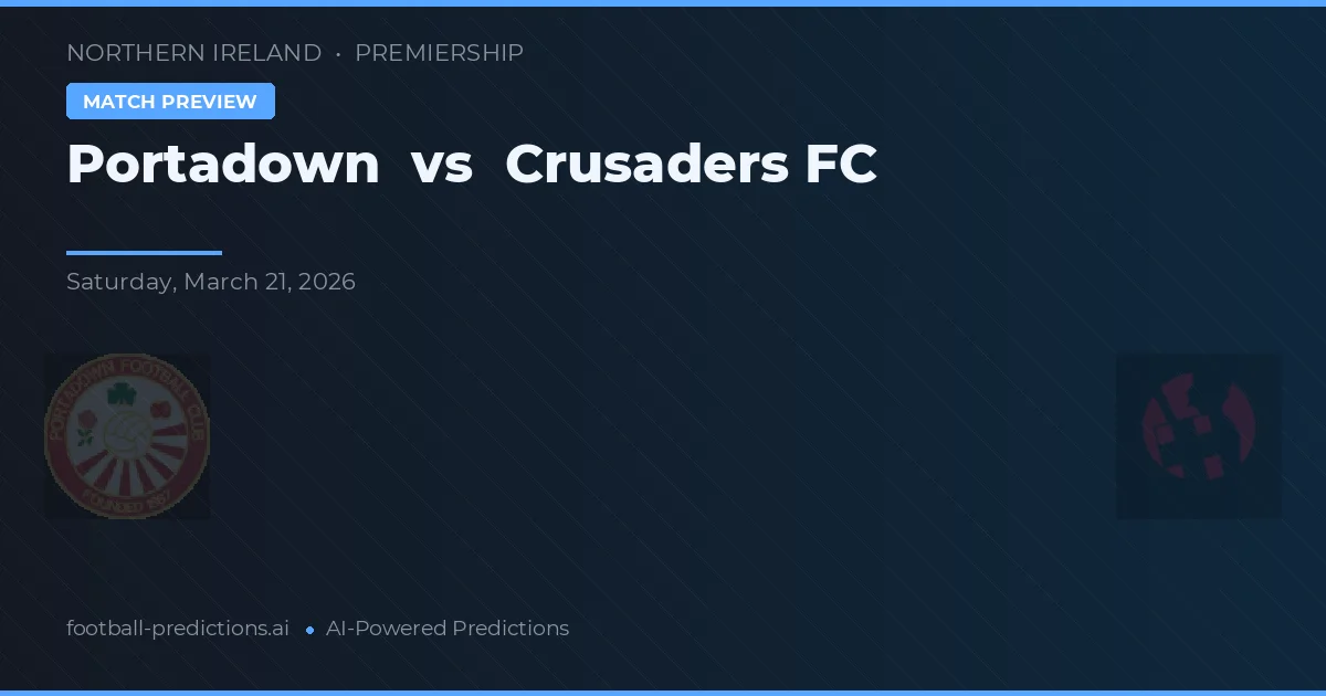 Portadown vs Crusaders FC — dự đoán và xem trước trận đấu