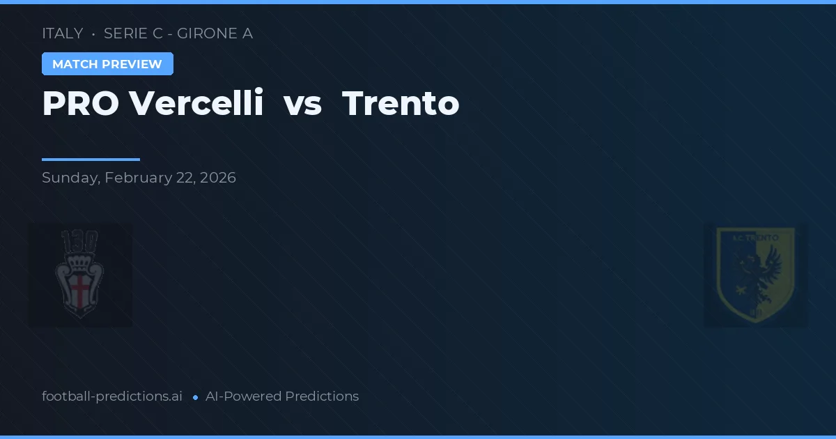 Vercelli vs Trento — pronostic et avant-match