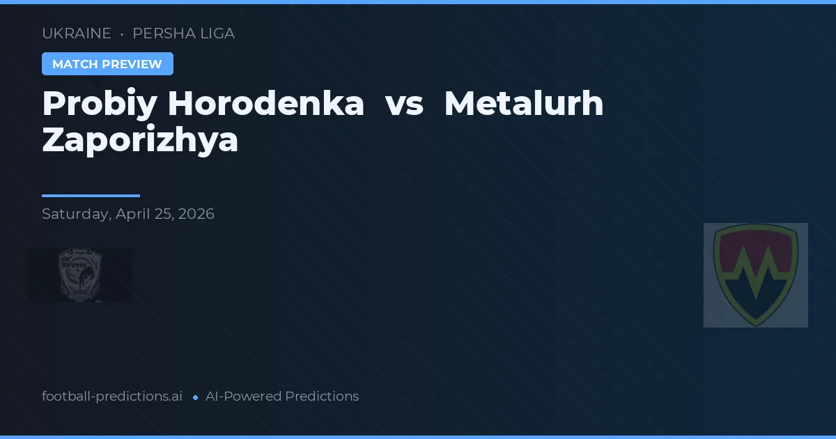 Probiy Horodenka - Metalurh Zaporizhya — maç tahmini ve önizleme