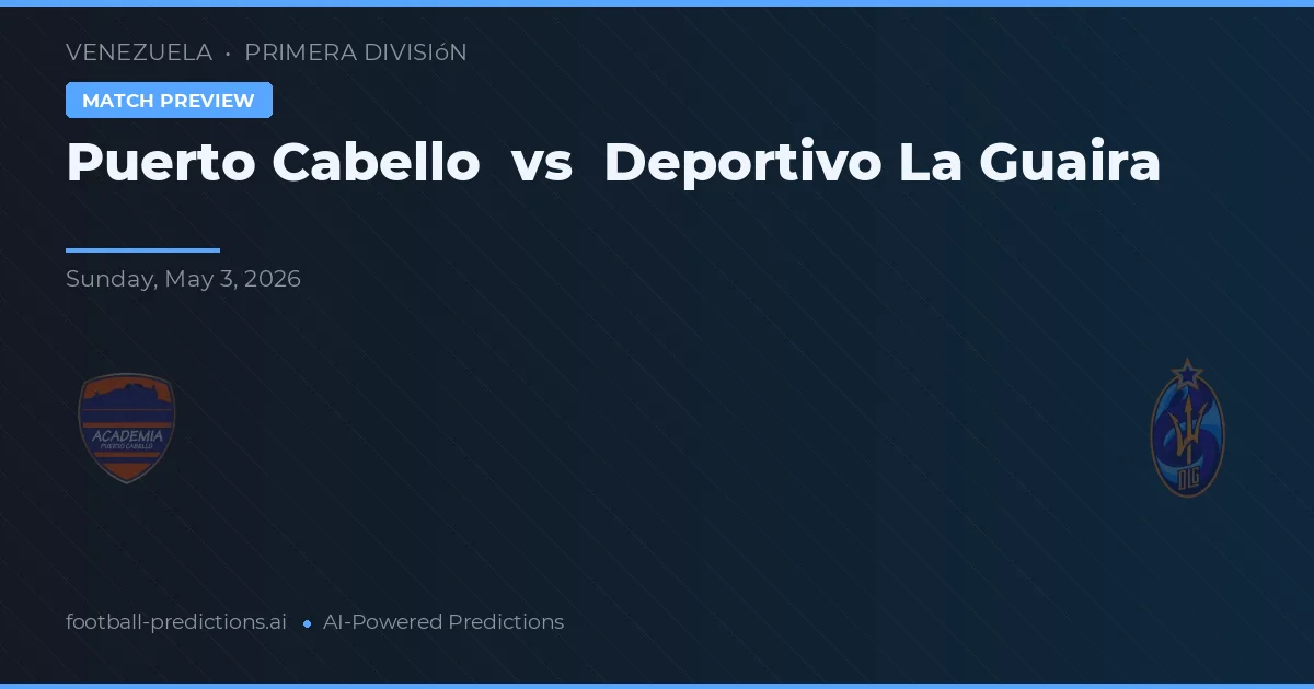Puerto Cabello vs Deportivo La Guaira — prediksi dan pratinjau pertandingan