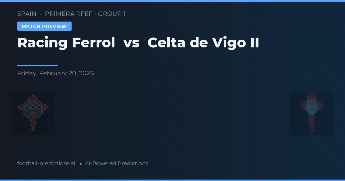 Racing Ferrol vs Celta de Vigo II — pronostic et avant-match