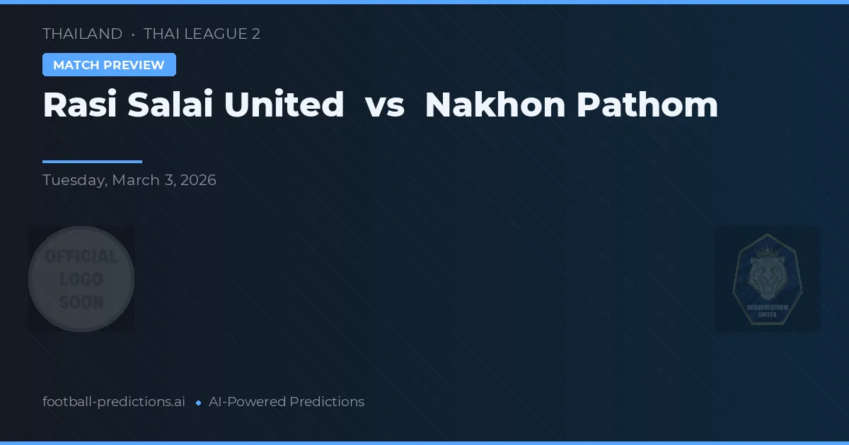 Rasi Salai United vs Nakhon Pathom — prediksi dan pratinjau pertandingan