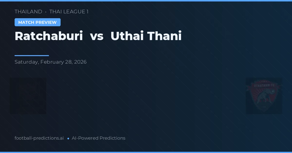 Ratchaburi vs Uthai Thani — pronostic et avant-match