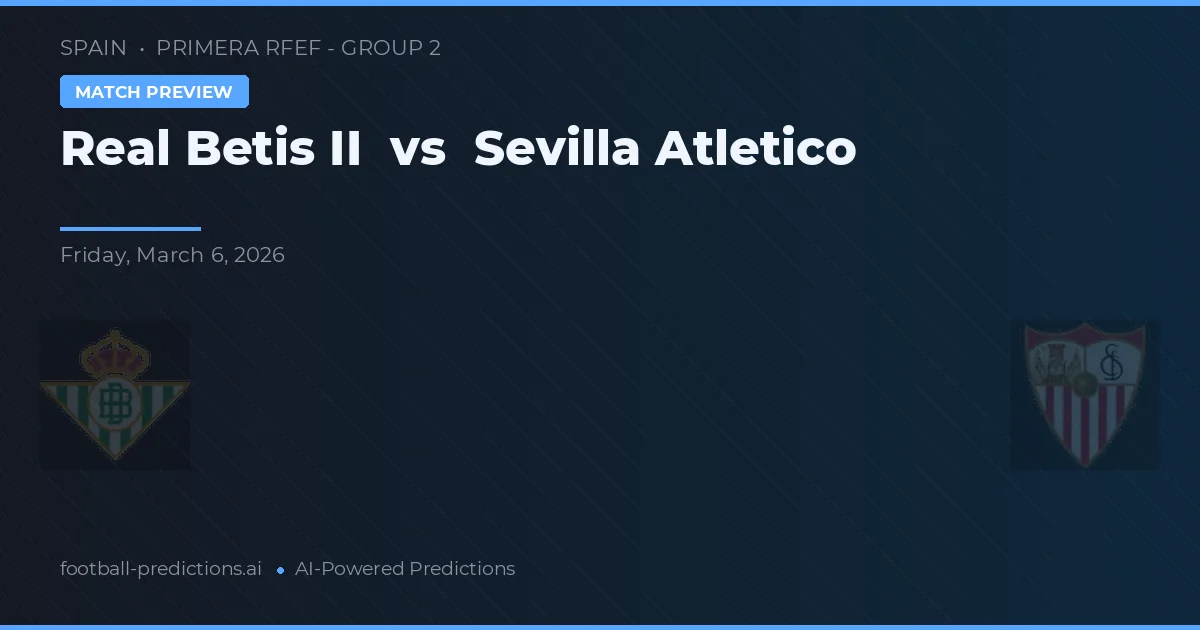 Real Betis B vs Sevilla Atlético — prediksi dan pratinjau pertandingan