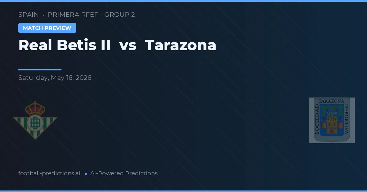 Real Betis B vs Tarazona — prediksi dan pratinjau pertandingan