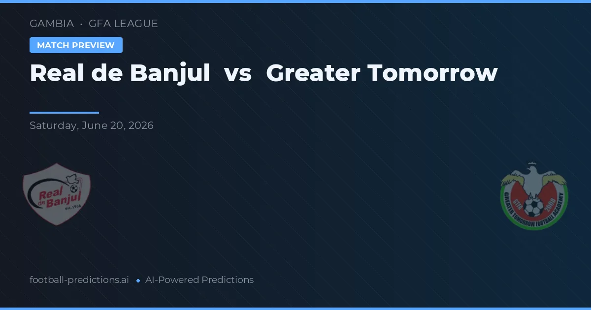 Real de Banjul vs Greater Tomorrow — pronostic et avant-match