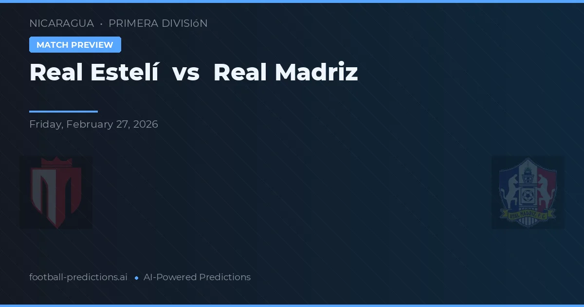Real Estelí vs Real Madriz — match prediction & preview