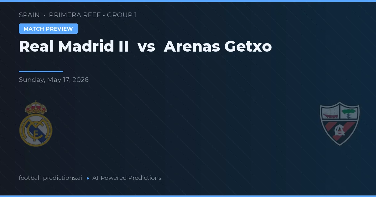 Real Madrid II vs Arenas Getxo — hula at preview ng laban