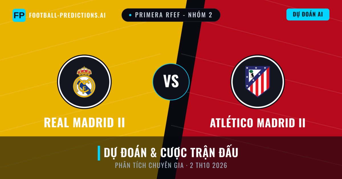 Real Madrid II vs Atlético Madrid II — dự đoán và xem trước trận đấu