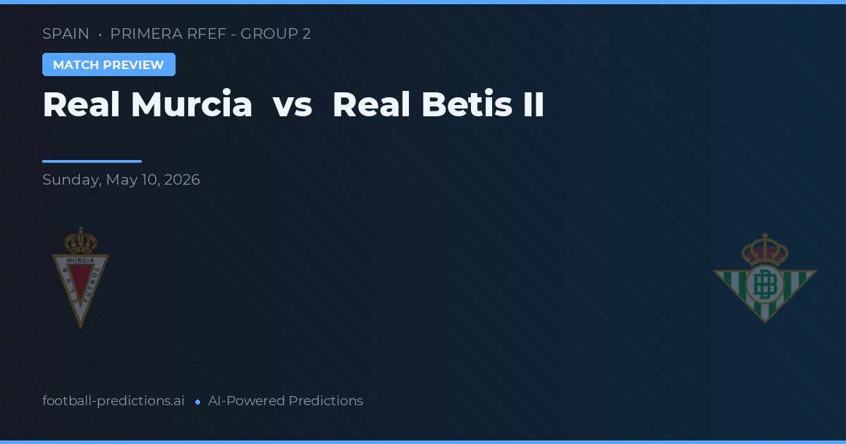 Real Murcia vs Real Betis II — pronostic et avant-match
