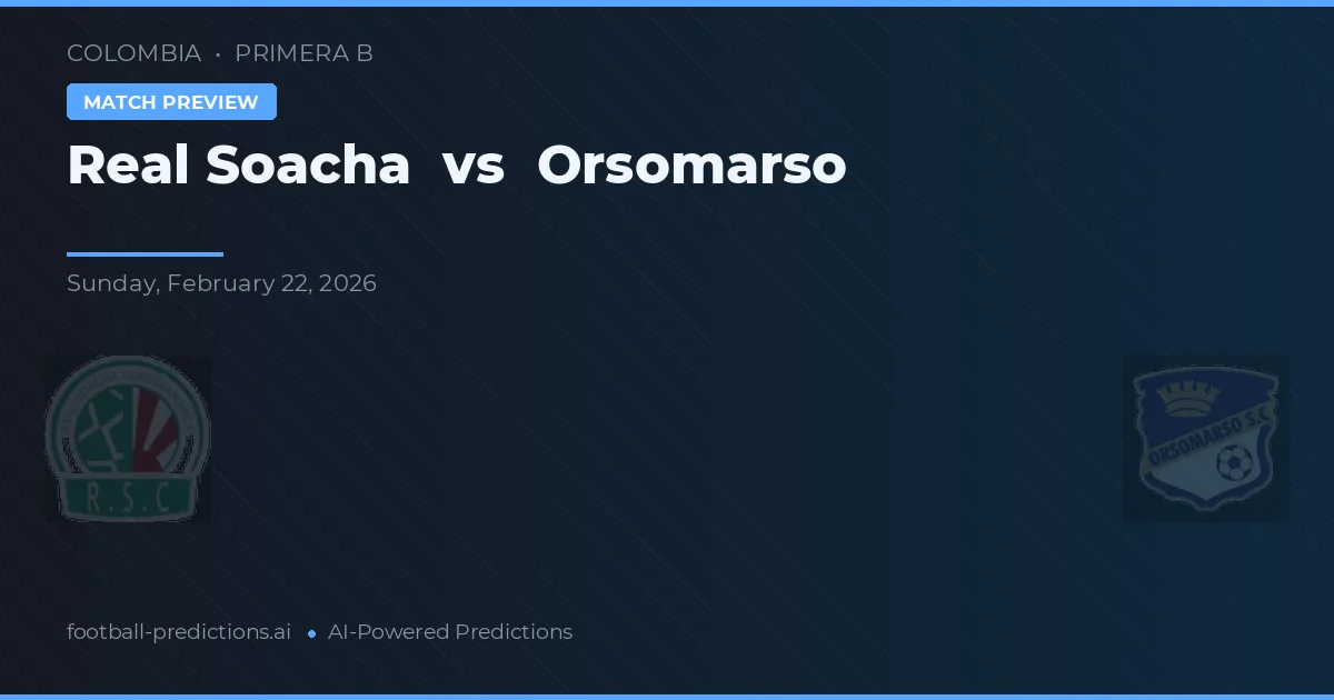 Real Soacha - Orsomarso — maç tahmini ve önizleme