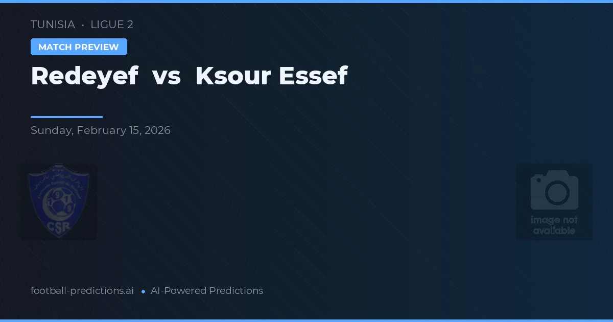 Redeyef vs Ksour Essef — prediksi dan pratinjau pertandingan