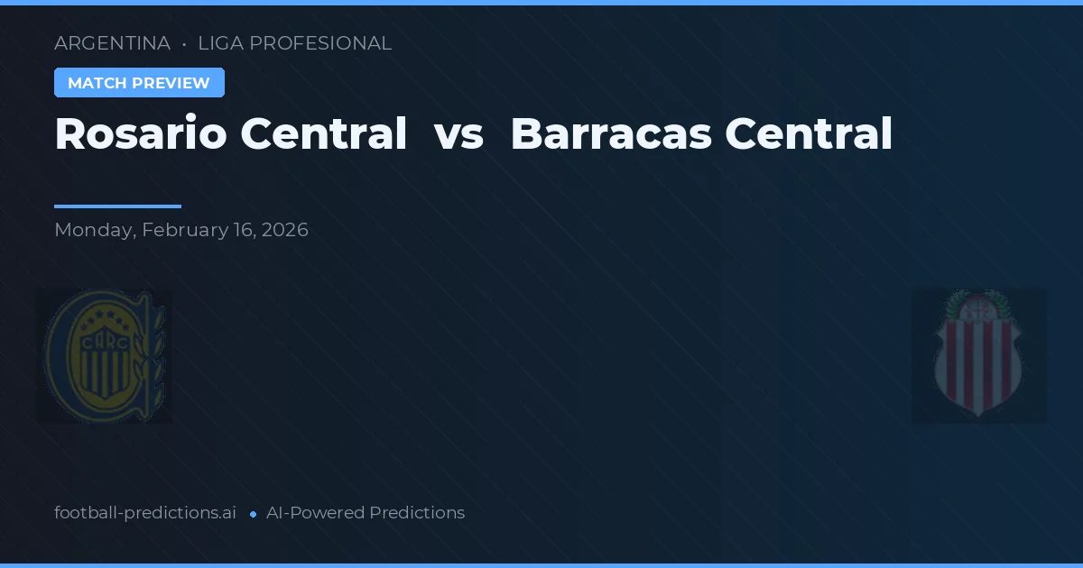 Rosario Central vs Barracas Central — dự đoán và xem trước trận đấu
