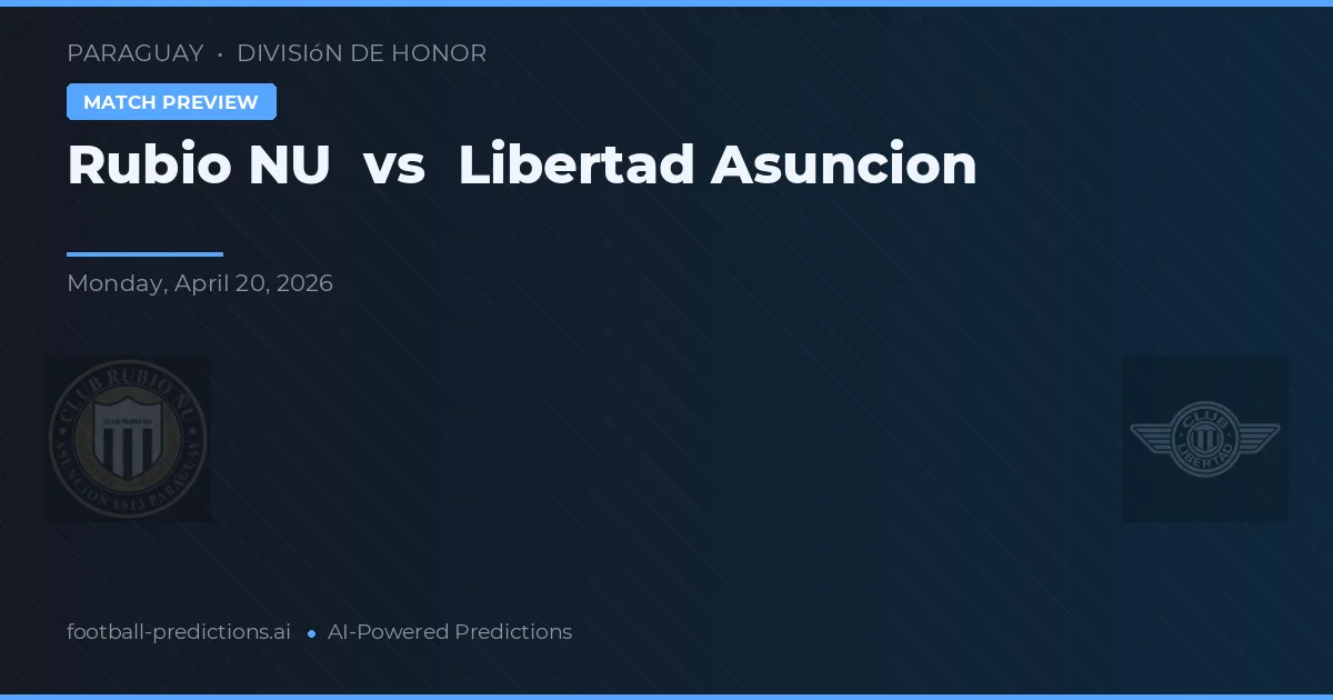 Rubio Ñu vs Libertad Asunción preview