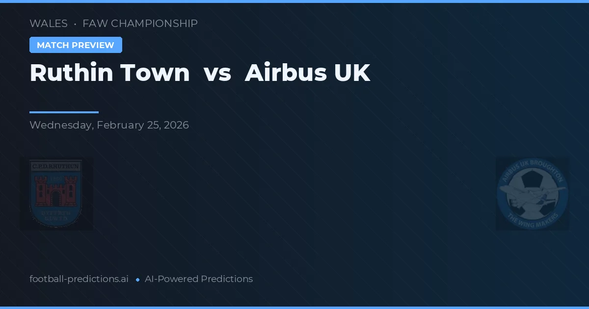 Ruthin Town vs Airbus UK — dự đoán và xem trước trận đấu
