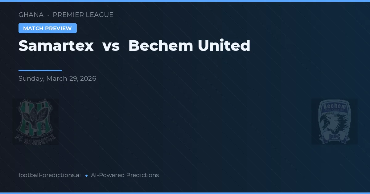 Samartex vs Bechem United — pronostic et avant-match