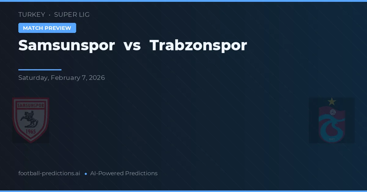 Samsunspor - Trabzonspor — maç tahmini ve önizleme