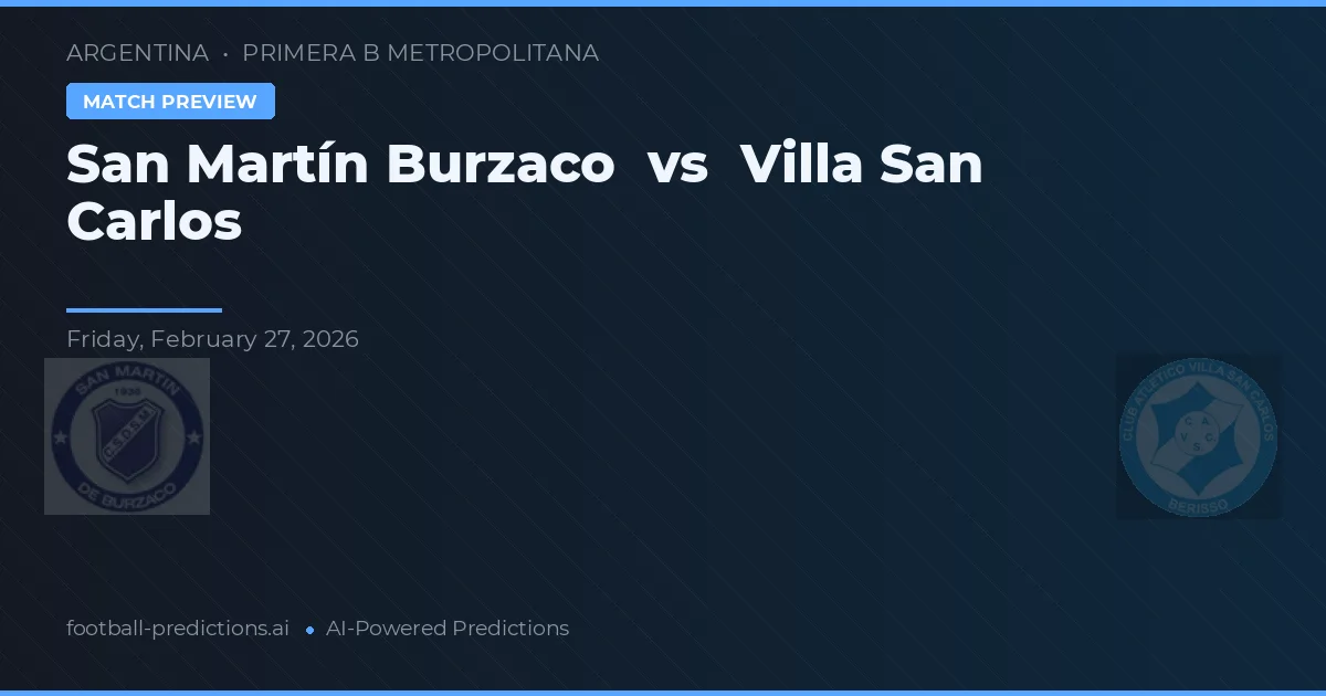 San Martín Burzaco vs Villa San Carlos — pronostic et avant-match