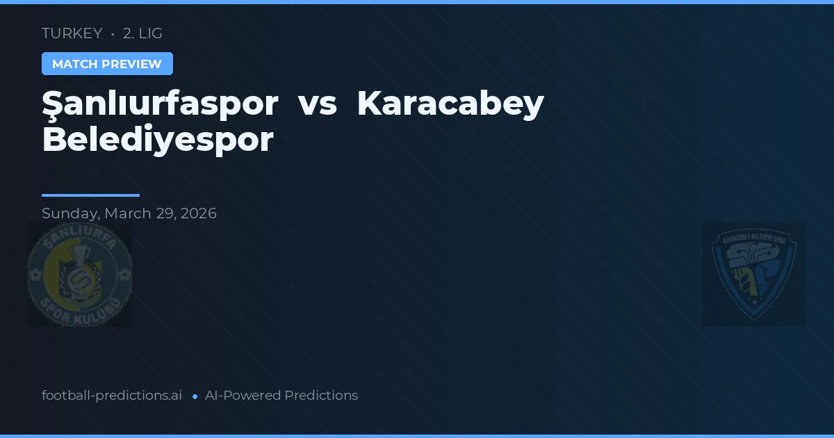 Şanlıurfaspor vs Karacabey Belediyespor — pronostic et avant-match
