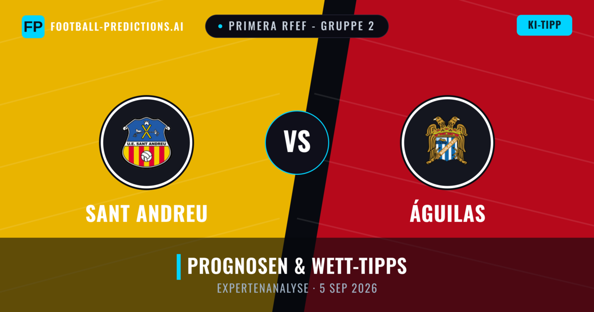Sant Andreu vs Águilas — Prognose und Spielvorschau