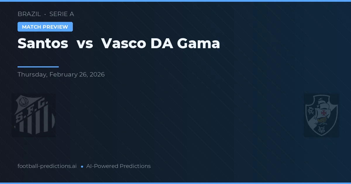Santos vs Vasco DA Gama — match prediction & preview